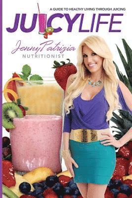 bokomslag Juicy Life: A Guide to Healthy Living Through Juicing