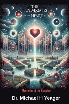 Michael H Yeager, Michael H. Yeager - Twelve Gates Of The Heart, Häftad