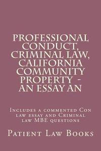 bokomslag Professional Conduct, Criminal law, California Community Property - an essay an: Includes a commented Con law essay and Criminal law MBE questions