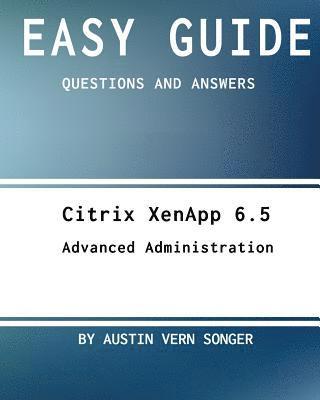 bokomslag Easy Guide: Citrix Xenapp 6.5 Advanced Administration: Questions and Answers