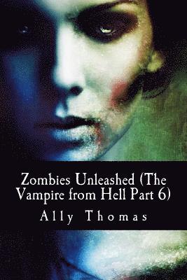 Zombies Unleashed (The Vampire from Hell Part 6) 1