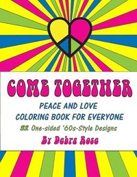 bokomslag Come Together Peace and Love Coloring Book for Everyone: 32 One-sided '60s Style Designs to Color