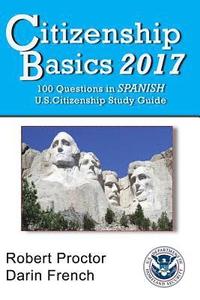 bokomslag Citizenship Basics 2017: 100 Questions in Spanish - U.S. Citizenship Study Guide: U.S. Naturalization Interview 100 Civics Questions in Spanish