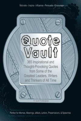 Quote Vault: 365 Inspirational and Though-Provoking Quotes from Some of the Greatest Leaders, Writers, and Thinkers of All Time 1