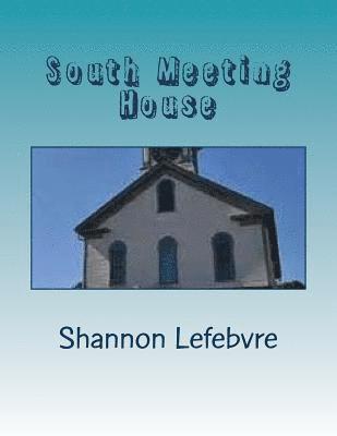 Shannon Lefebvre - South Meeting House: A Study of the South Meeting House of Portsmouth, NH, Häftad