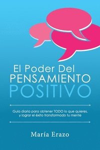 bokomslag El Poder Del Pensamiento Positivo: Guía Diaria Para Obtener TODO Lo Que Quieres, y Lograr El Éxito Transformado Tu Mente