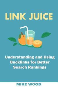 bokomslag Link Juice: Understanding and Using Backlinks for Better Search Rankings