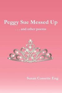 bokomslag Peggy Sue Messed Up . . . and other poems