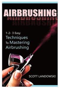 bokomslag Airbrushing: 1-2-3 Easy Techniques to Mastering Airbrushing