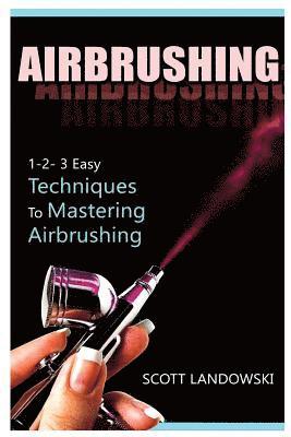 bokomslag Airbrushing: 1-2-3 Easy Techniques to Mastering Airbrushing