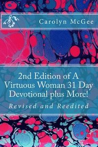 bokomslag 2nd Edition of A Virtuous Woman 31 Day Devotional plus More!