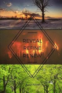 bokomslag Reveal. Refine. Renew.: A nine step program to help you find healing from your addiction and keep you from ever going back to it.