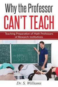 bokomslag Why the Professor Can't Teach: Teaching Preparation of Math Professors of Research Institutions