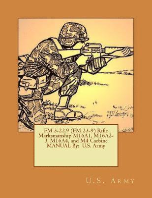 bokomslag FM 3-22.9 (FM 23-9) Rifle Marksmanship M16A1, M16A2-3, M16A4, and M4 Carbine MANUAL By: U.S. Army