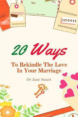 bokomslag 20 Ways To Rekindle The Love In Your Marriage: A simple marriage counseling guide for couples