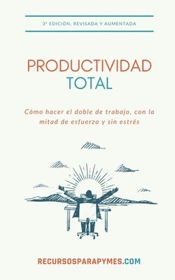 Productividad Total: Las técnicas de gestión del tiempo que funcionan en el mundo real 1