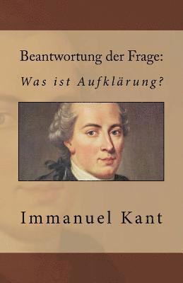 Beantwortung der Frage: Was ist Aufklärung? 1