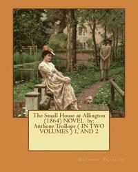 bokomslag The Small House at Allington (1864) NOVEL by: Anthony Trollope ( IN TWO VOLUMES ) 1, AND 2