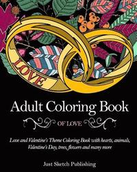 bokomslag Adult Coloring Book Of Love: Love and Valentine's Theme Coloring Book with hearts, animals, Valentine's Day, trees, flowers and many more