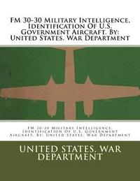 bokomslag FM 30-30 Military Intelligence, Identification Of U.S. Government Aircraft. By: United States. War Department