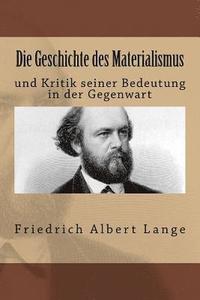 bokomslag Die Geschichte des Materialismus: und Kritik seiner Bedeutung in der Gegenwart