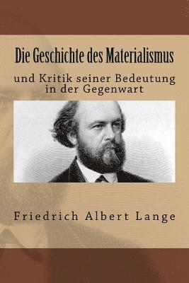 Die Geschichte des Materialismus: und Kritik seiner Bedeutung in der Gegenwart 1