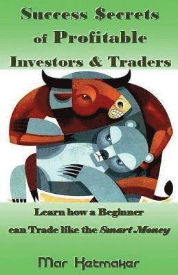 Success $ecrets of Profitable Investors & Traders: Learn How a Beginner Can Trade Like the Smart Money 1