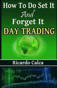 bokomslag How to Do Set It and Forget It Day Trading: Easiest Fastest Way to Make Consistent Profits