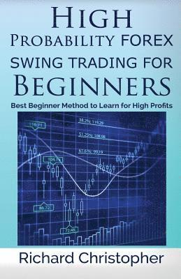 High Probability Forex Swing Trading for Beginners: Best Beginner Method to Learn for High Profits 1