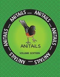 bokomslag ANiTAiLS Volume Sixteen: Learn about the Spotted Towhee, Grizzly Bear, Chinese Crocodile Lizard, American Goldfinch, Black Racer, American Pika