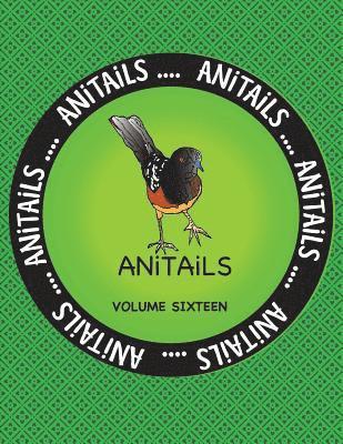 bokomslag ANiTAiLS Volume Sixteen: Learn about the Spotted Towhee, Grizzly Bear, Chinese Crocodile Lizard, American Goldfinch, Black Racer, American Pika