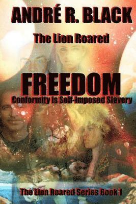 The Lion Roared FREEDOM: Conformity is Self-imposed Slavery 1