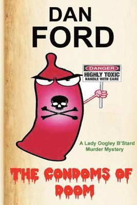 The Condoms Of Doom: A Lady Oogley B'Stard Murder Mystery 1