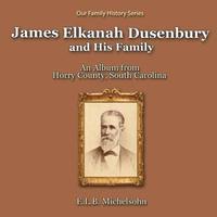 bokomslag James Elkanah Dusenbury and His Family: An Album from Horry County, South Carolina