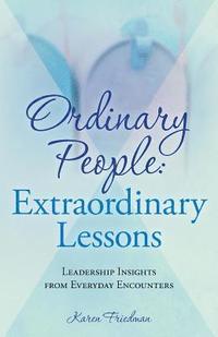bokomslag Ordinary People: Extraordinary Lessons: Leadership Insights from Everyday Encounters