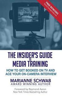 bokomslag The Insider's Guide to Media Training: How to Get Booked on TV and Ace Your On-Camera Interview