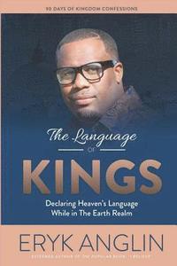 bokomslag The Language of Kings: Declaring Heaven's Language While in The Earth Realm