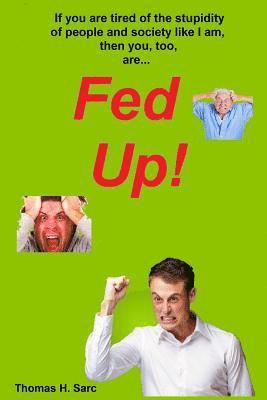 Thomas H. Sarc - Fed Up!, Häftad