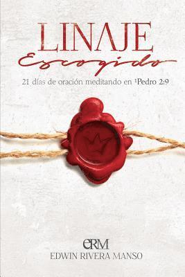 Linaje Escogido: 21 días de oración meditando en 1 Pedro 2:9 1