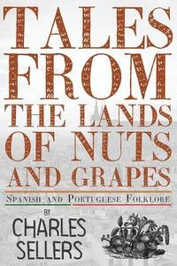 bokomslag Tales from the Lands of Nuts and Grapes: Spanish and Portuguese Folklore