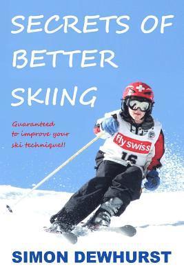 bokomslag Secrets of Better Skiing: Ski Tips Guaranteed to Improve Your Ski Technique