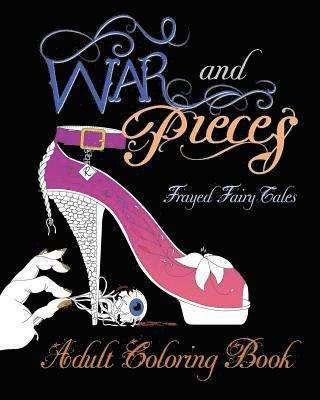 War and Pieces - Frayed Fairy Tales - Companion Coloring Book: An Adult Coloring Book 1