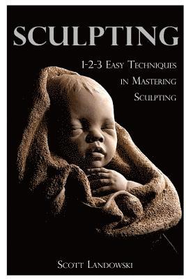 bokomslag Sculpting: 1-2-3 Easy Techniques to Mastering Sculpting