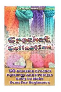 bokomslag Crochet Collection: 50 Amazing Crochet Patterns And Projects Easy To Make Even F: (Tunisian Crochet, Quick Crochet, Hats And Scarves, Croc