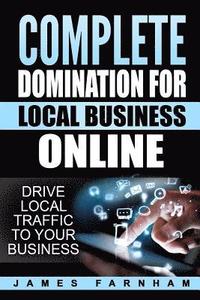 bokomslag Complete Domination for Local Business: Drive Local Traffic to Your Website