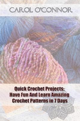 bokomslag Quick Crochet Projects: Have Fun And Learn Amazing Crochet Patterns in 7 Days: (crochet patterns for beginners, Crochet For The Home, Crochet