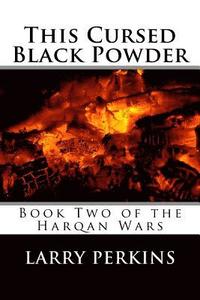 bokomslag This Cursed Black Powder: Book Two of the Harqan Wars