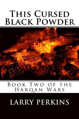 This Cursed Black Powder: Book Two of the Harqan Wars 1