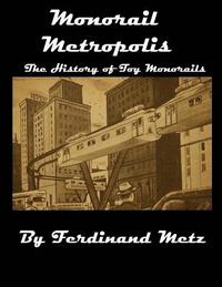 bokomslag Monorail Metropolis, the History of Toy Monorails