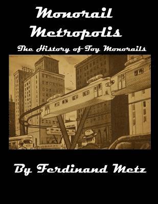 Monorail Metropolis, the History of Toy Monorails 1